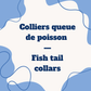 Colliers queue de poisson | Fish tail collars